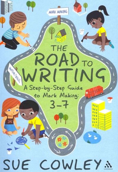 The road to writing : a step-by-step guide to mark making, 3-7 / Sue Cowley.