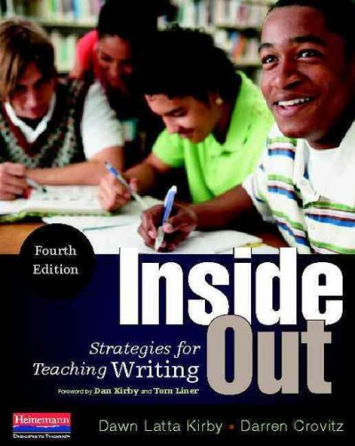 Inside out : strategies for teaching writing / Dawn Latta Kirby and Darren Crovitz ; foreword by Dan Kirby and Tom Liner.