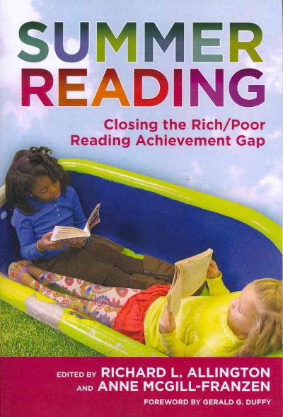 Summer reading : closing the rich/poor reading achievement gap / edited by Richard L. Allington, Anne McGill-Franzen ; foreword by Gerald G. Duffy.