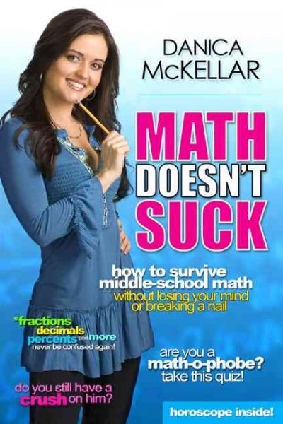 Math doesn't suck : how to survive middle school math without losing your mind or breaking a nail / Danica McKellar.