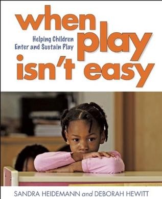 When play isn't easy : helping children enter and sustain play / Sandra Heidemann and Deborah Hewitt.