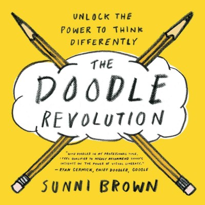 The doodle revolution : unlock the power to think differently / written and illustrated by Sunni Brown.