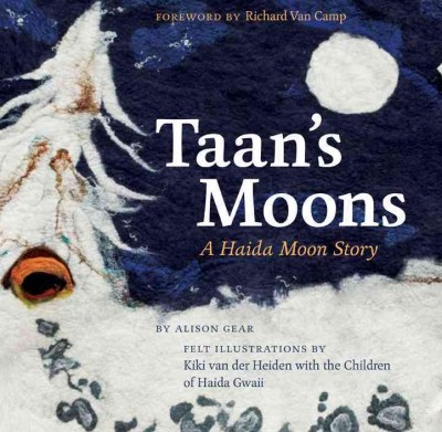 Taan's moons : a Haida moon story / by Alison Gear ; illustrated by Kiki van der Heiden with the children of Haida Gwaii.