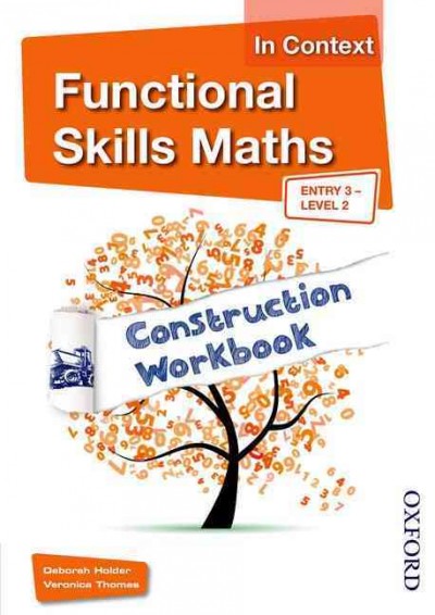Functional skills maths in context : entry 3 - level 2, construction workbook / Deborah Holder, Veronica Thomas.