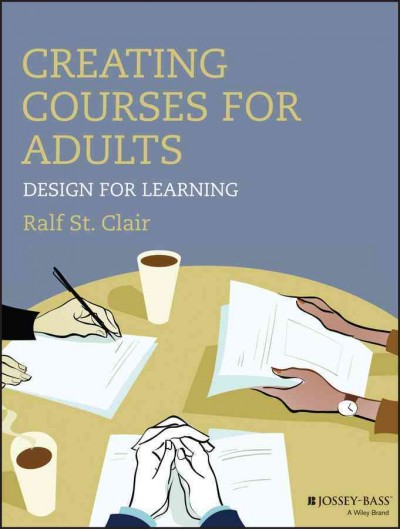 Creating courses for adults : design for learning / Ralf St. Clair.