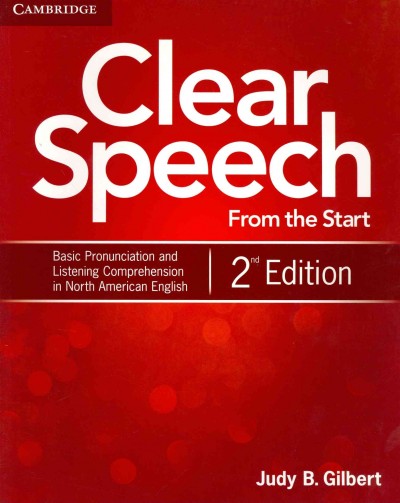 Clear speech from the start : basic pronunciation and listening comprehension in North American English / Judy B. Gilbert.