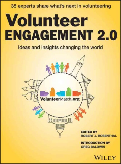Volunteer engagement 2.0 : ideas and insights changing the world / edited by Robert J. Rosenthal ; introduction by Greg Baldwin.