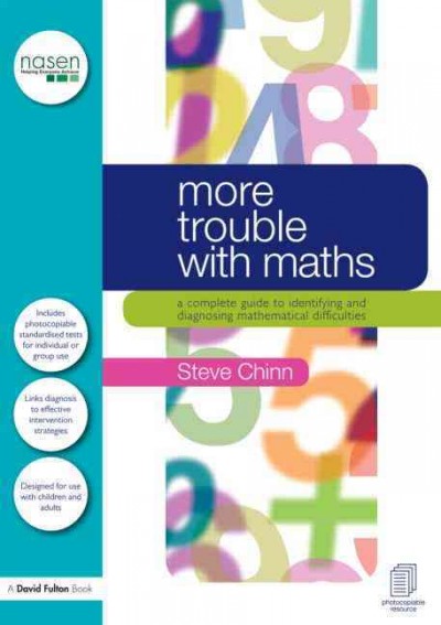 More trouble with maths : a complete guide to identifying and diagnosing mathematical difficulties / Steve Chinn.