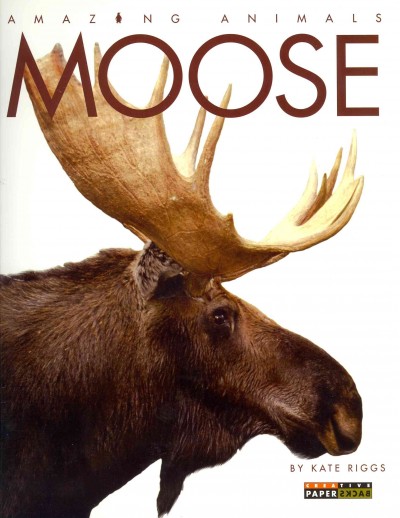 Moose / by Kate Riggs.