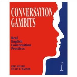 Conversation gambits : real English conversation practices / Eric Keller and Sylvia T. Warner.