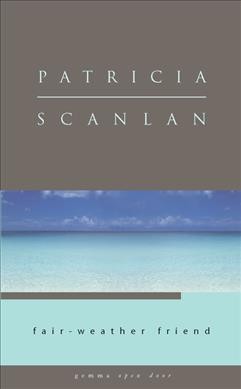Fair-weather friend / Patricia Scanlan.