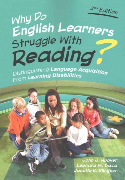 Why do English learners struggle with reading? : distinguishing language acquisition from learning disabilities / John J. Hoover, Leonard M. Baca, Janette K. Klingner, [editors].