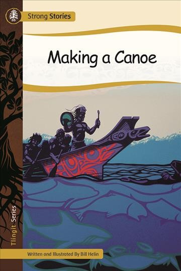Making a canoe / written and illustrated by Bill Helin.