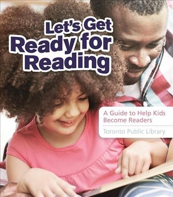 Let's get ready for reading : a guide to help kids become readers / Toronto Public Library.