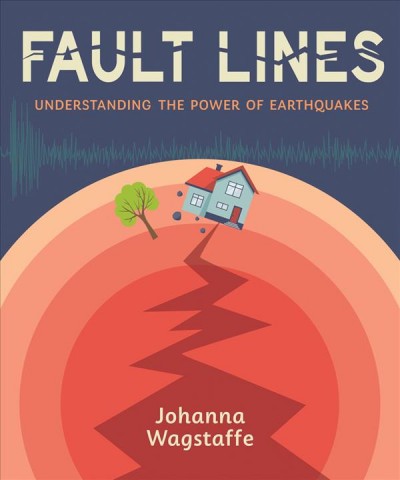 Fault lines : understanding the power of earthquakes / Johanna Wagstaffe.