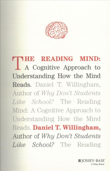 The reading mind : a cognitive approach to understanding how the mind reads / Daniel T. Willingham.