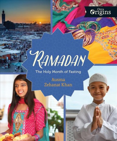 Ramadan : the holy month of fasting / Ausma Zehanat Khan.