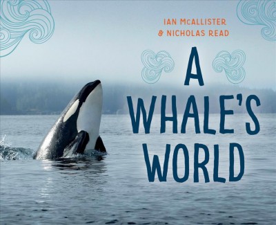 A whale's world / Ian McAllister, Nicholas Read.