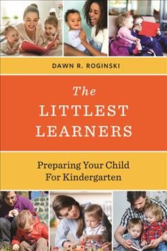 The littlest learners : preparing your child for kindergarten / Dawn R. Roginski.