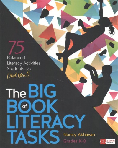 The big book of literacy tasks, grades K-8 : 75 balanced literacy activities students do (not you!) / Nancy L. Akhavan.