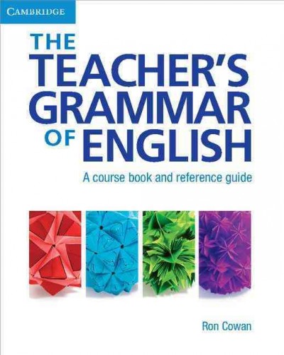 The teacher's grammar of English : a course book and reference guide / Ron Cowan.