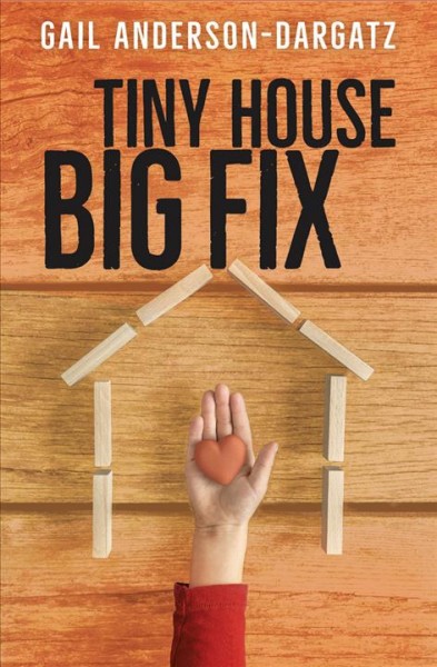 Tiny house, big fix / Gail Anderson-Dargatz.