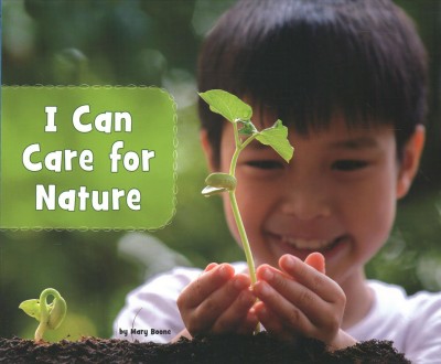 I can care for nature / by Mary Boone.