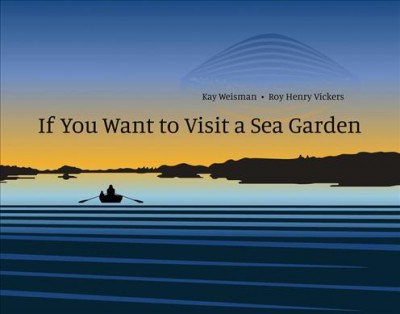 If you want to visit a sea garden / by Kay Weisman ; illustrated by Roy Henry Vickers.