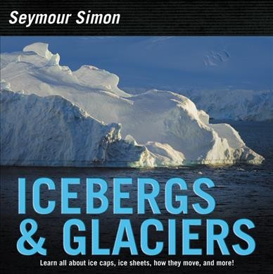 Icebergs & glaciers / Seymour Simon.