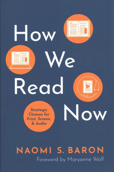 How we read now : strategic choices for print, screen, and audio / Naomi S. Baron.