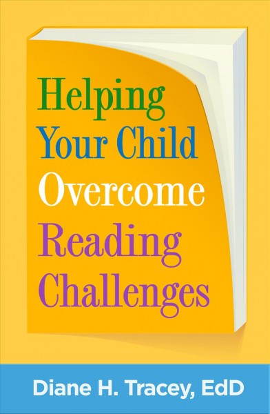 Helping your child overcome reading challenges / Diane H. Tracey, EdD.