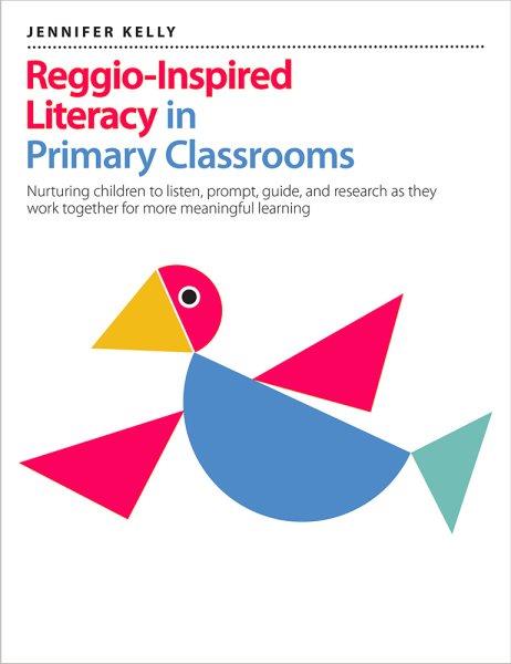 Reggio-inspired literacy in primary classrooms : nurturing children to listen, prompt, guide and research as they work together for more meaningful learning / Jennifer Kelly.