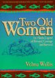 Two old women : an Alaska legend of betrayal, courage, and survival  Cover Image