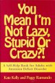 Go to record You mean I'm not lazy, stupid or crazy?! : the classic sel...