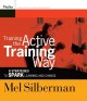 Training the active training way : 8 strategies to spark learning and change  Cover Image