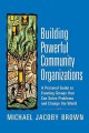 Building powerful community organizations : a personal guide to creating groups that can solve problems and change the world  Cover Image