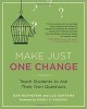 Go to record Make just one change : teach students to ask their own que...