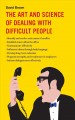 The art and science of dealing with difficult people  Cover Image