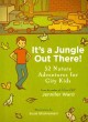 It's a jungle out there! : 52 nature adventures for city kids  Cover Image