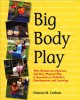 Go to record Big body play : why boisterous, vigorous, and very physica...