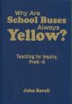 Why are school buses always yellow? : teaching for inquiry, preK-5  Cover Image