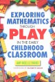 Exploring mathematics through play in the early childhood classroom  Cover Image