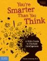 You're smarter than you think : a kid's guide to multiple intelligences  Cover Image