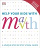 Help your kids with math : a unique step-by-step visual guide. Cover Image