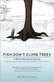 Fish don't climb trees : a whole new look at dyslexia : understanding and overcoming the challenges, enjoying the gift  Cover Image