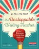 The unstoppable writing teacher : real strategies for the real classroom  Cover Image