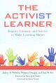 The activist learner : inquiry, literacy, and service to make learning matter  Cover Image
