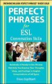 Perfect phrases for ESL conversation skills : hundreds of ready-to-use phrases that help you express your thoughts, ideas, and feelings in English conversations of all types  Cover Image