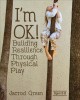 Go to record I'm OK! : building resilience through physical play