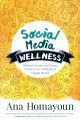 Social media wellness : helping tweens and teens thrive in an unbalanced digital world  Cover Image